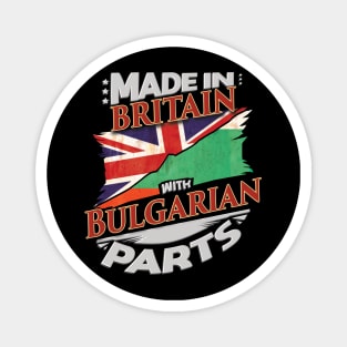 Made In Britain With Bulgarian Parts - Gift for Bulgarian From Bulgaria Magnet